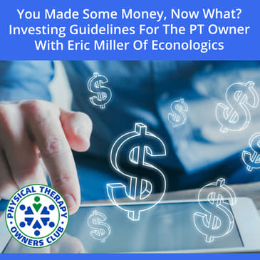 You Made Some Money, Now What? Investing Guidelines For The PT Owner With Eric Miller Of Econologics