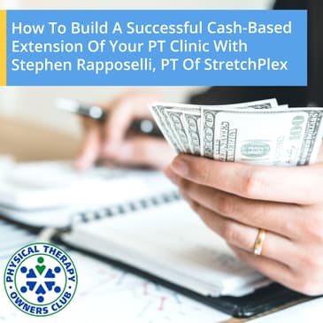 How To Build A Successful Cash-Based Extension Of Your PT Clinic With Stephen Rapposelli, PT Of StretchPlex