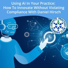 Using AI In Your Practice: How To Innovate Without Violating Compliance With Daniel Hirsch