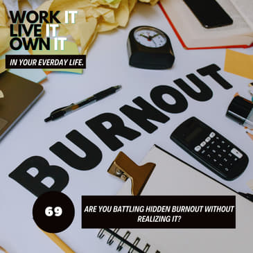 69: Are You Battling Hidden Burnout Without Realizing It?