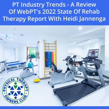 PT Industry Trends - A Review Of WebPT's 2022 State Of Rehab Therapy Report With Heidi Jannenga