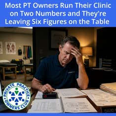 Most PT Owners Run Their Clinic on Two Numbers and They're Leaving Six Figures on the Table