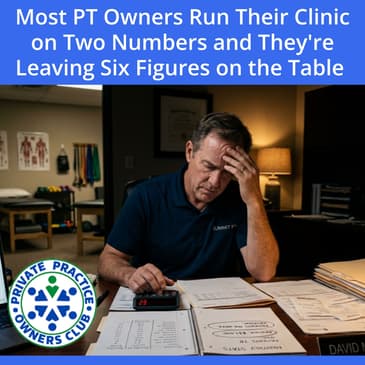 Most PT Owners Run Their Clinic on Two Numbers and They're Leaving Six Figures on the Table