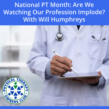 National PT Month: Are We Watching Our Profession Implode? With Will Humphreys