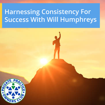 Harnessing Consistency For Success With Will Humphreys