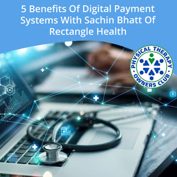 5 Benefits Of Digital Payment Systems With Sachin Bhatt Of Rectangle Health