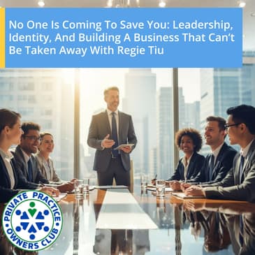 No One Is Coming To Save You: Leadership, Identity, And Building A Business That Can’t Be Taken Away With Regie Tiu
