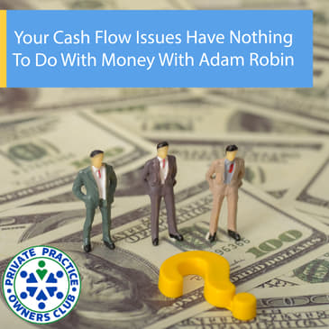 Your Cash Flow Issues Have Nothing To Do With Money With Adam Robin