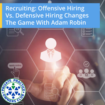 Recruiting: Offensive Hiring Vs. Defensive Hiring Changes The Game with Adam Robin