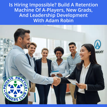Is Hiring Impossible? Build A Retention Machine Of A-Players, New Grads, And Leadership Development With Adam Robin