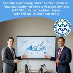 End The Year Strong, Start The Year Smarter - Financial Clarity For Private Practice Owners: A PPOClub Expert Webinar Series With Eric Miller And Sean Healy
