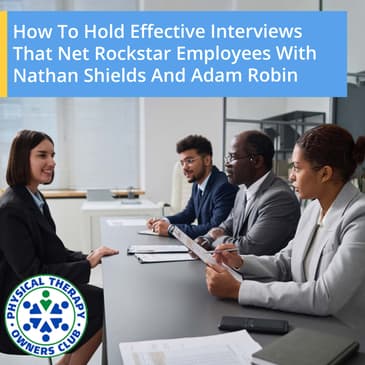 How To Hold Effective Interviews That Net Rockstar Employees With Nathan Shields And Adam Robin
