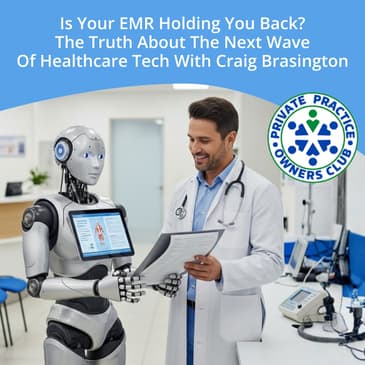 Is Your EMR Holding You Back? The Truth About The Next Wave Of Healthcare Tech With Craig Brasington