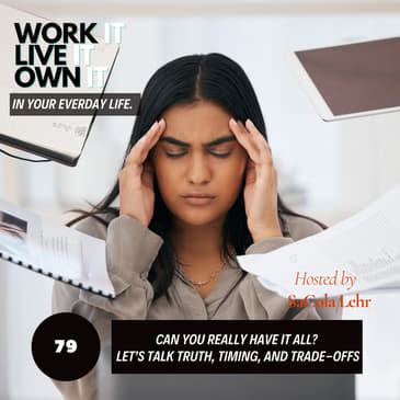 79: Can You Really Have It All? Harmony, Trade-offs, and Timing That Works