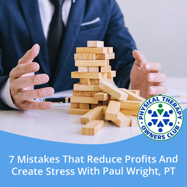 7 Mistakes That Reduce Profits And Create Stress With Paul Wright, PT