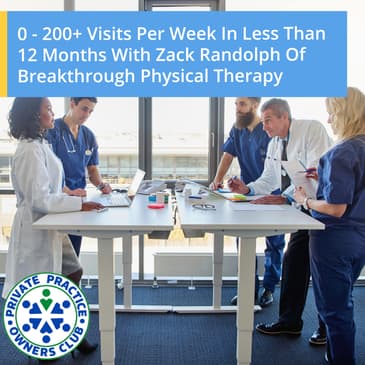 0 - 200+ Visits Per Week In Less Than 12 Months With Zack Randolph Of Breakthrough Physical Therapy