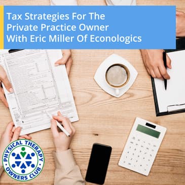 Tax Strategies For The Private Practice Owner With Eric Miller Of Econologics