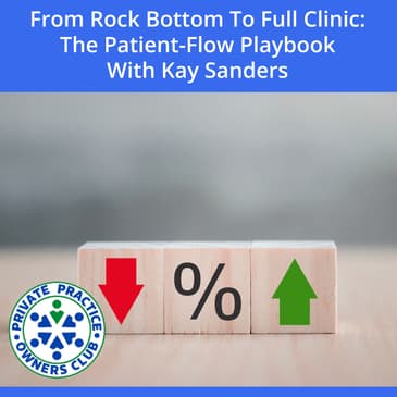 From Rock Bottom To Full Clinic: The Patient-Flow Playbook With Kay Sanders
