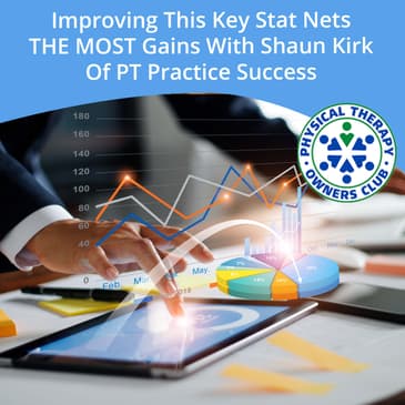Improving This Key Stat Nets THE MOST Gains With Shaun Kirk Of PT Practice Success