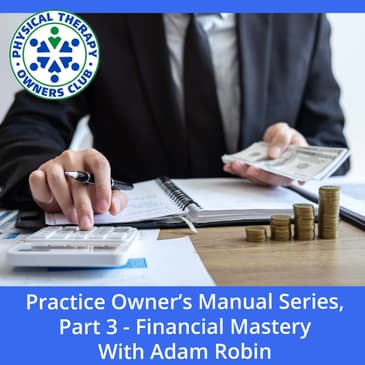 Practice Owner’s Manual Series, Part 3 - Financial Mastery With Adam Robin
