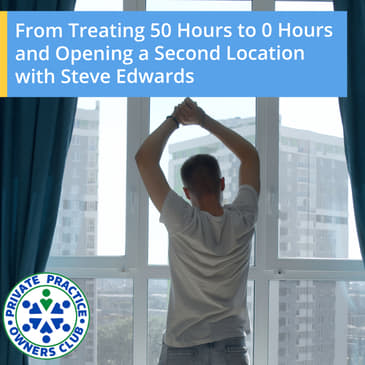 From Treating 50 Hours to 0 Hours and Opening a Second Location with Steve Edwards