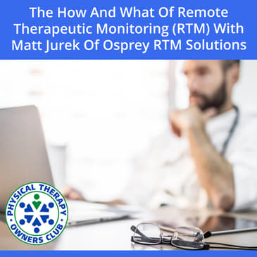 The How and What of Remote Therapeutic Monitoring (RTM) with Matt Jurek of Osprey RTM Solutions