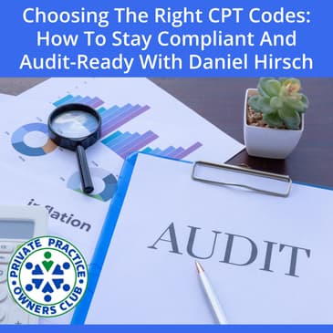 Choosing The Right CPT Codes: How To Stay Compliant And Audit-Ready With Daniel Hirsch