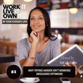 83: Why Trying Harder Isn’t Working (Misguided Optimism)