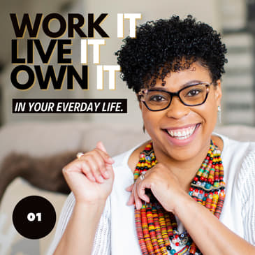 Welcome to the Work it, Live it, Own it Podcast!