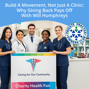 Build a Movement, Not Just a Clinic: Why Giving Back Pays Off With Will Humphreys