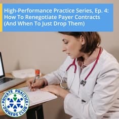 High-Performance Practice Series, Ep. 4: How to Renegotiate Payer Contracts (and When to Just Drop Them)