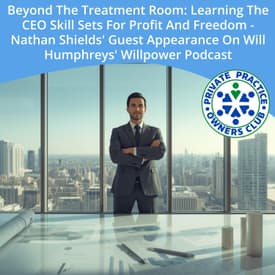 Beyond The Treatment Room: Learning The CEO Skill Sets For Profit And Freedom - Nathan Shields' Guest Appearance On Will Humphreys' Willpower Podcast