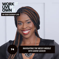 74: Navigating the "Messy Middle" with Sabine Gedeon