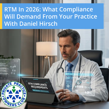 RTM In 2026: What Compliance Will Demand From Your Practice With Daniel Hirsch