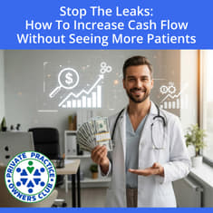 Stop The Leaks: How To Increase Cash Flow Without Seeing More Patients
