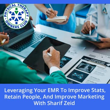 Leveraging Your EMR To Improve Stats, Retain People, And Improve Marketing With Sharif Zeid