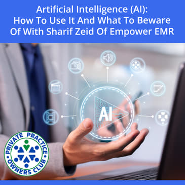 Artificial Intelligence (AI): How To Use It And What To Beware Of With Sharif Zeid Of Empower EMR