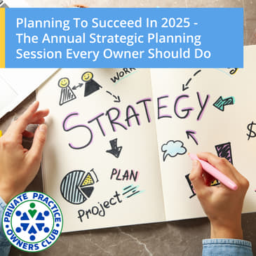 Planning To Succeed In 2025 - The Annual Strategic Planning Session Every Owner Should Do