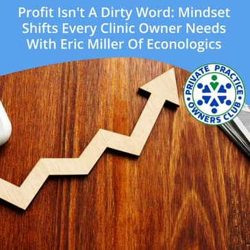 Profit Isn't A Dirty Word: Mindset Shifts Every Clinic Owner Needs With Eric Miller Of Econologics