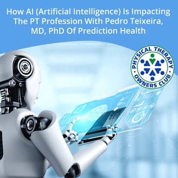 How AI (Artificial Intelligence) Is Impacting The PT Profession With Pedro Teixeira, MD, PhD Of Prediction Health