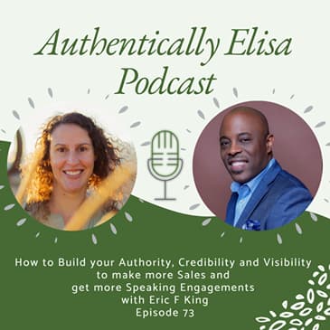 E73: How to Build your Authority, Credibility and Visibility to make more Sales and get more Speaking Engagements