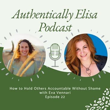 E22: How to Hold Others Accountable without Shame
