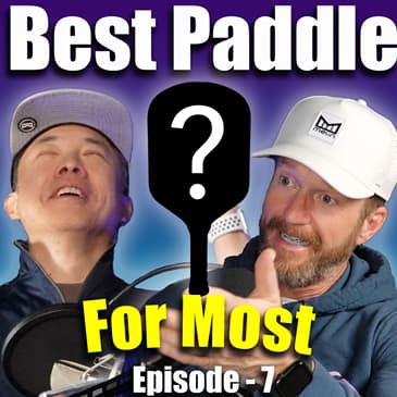 Episode 7: What is the Best Paddle for Most People?
