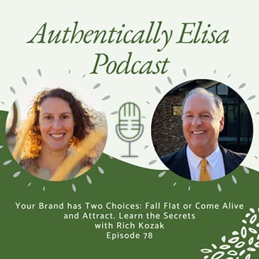 E78: Your Brand has Two Choices: Fall Flat or Come Alive and Attract. Learn the Secrets