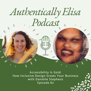 E82: Accessibility Is Gold: How Inclusive Design Grows Your Business