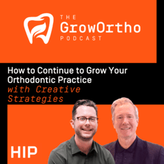 How to Continue to Grow Your Orthodontic Practice with Creative Strategies