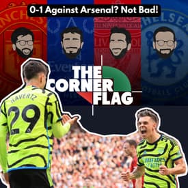 0-1 Against Arsenal? Not Bad!