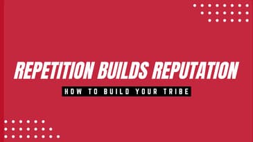 Repetition Builds Reputation: How to Build Your Tribe