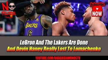 LeBron And The Lakers Are Done And Devin Haney Really Lost To Lomachenko