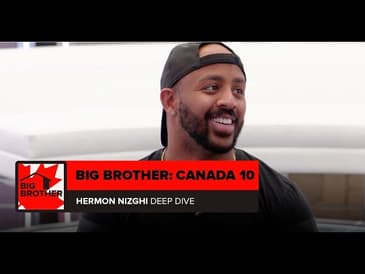 Big Brother Canada 10 | Hermon Nizghi Deep Dive